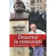 Dezertor la comunisti. De la Harvard pe Bulevardul Karl Marx