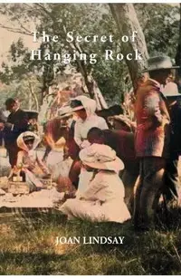 The Secret of Hanging Rock: With Commentaries by John Taylor, Yvonne Rousseau and Mudrooroo