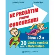 Ne pregatim pentru concursuri Clasa 2. 30 de teste Limba romana, Matematica