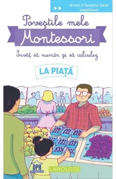 Povestile mele Montessori. Invat sa numar si sa calculez: La piata. Nivelul 2