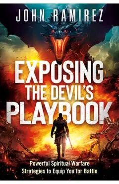 Exposing the Devil's Playbook: Powerful Spiritual Warfare Strategies to Equip You for Battle