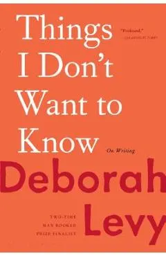 Things I Don't Want to Know: On Writing