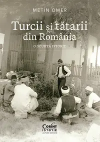 Turcii și tătarii din România. O scurtă istorie