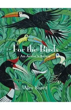 For the Birds: An Artist's Aviary