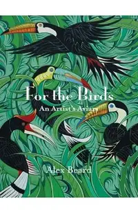 For the Birds: An Artist's Aviary