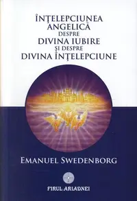 Înţelepciunea angelică despre divina iubire şi despre înţelepciune - Paperback brosat - Emanuel Swedenborg