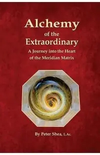 Alchemy of the Extraordinary: A Journey into the Heart of the Meridian Matrix