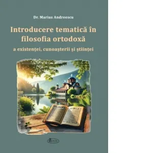 Introducere tematica in filosofia ortodoxa a existentei, cunoasterii si stiintei