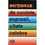 Dictionar de cuvinte, expresii, citate celebre