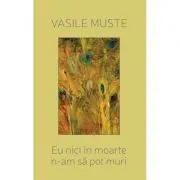 Eu nici in moarte n-am sa pot muri. Poeme de dragoste