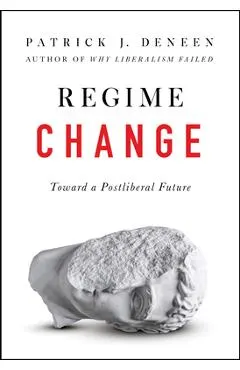 Regime Change: Toward a Postliberal Future