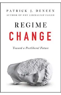 Regime Change: Toward a Postliberal Future