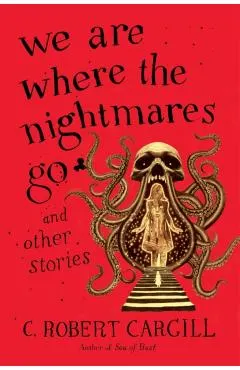 We Are Where the Nightmares Go and Other Stories