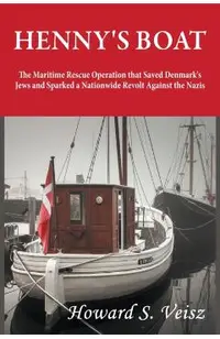 Henny's Boat: The Maritime Rescue Operation that Saved Denmark's Jews and Sparked a Nationwide Revolt Against the Nazis