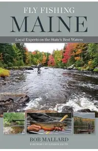 Fly Fishing Maine: Local Experts on the State's Best Waters