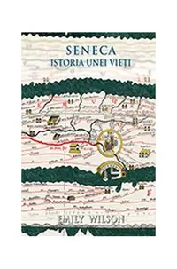 Seneca. Istoria unei vieti - Paperback brosat - Emily Wilson