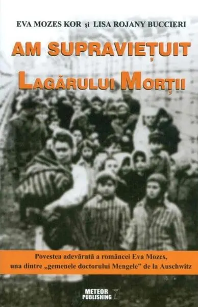 Am supravieţuit lagărului morţii - Paperback brosat - Eva Mozes Kor, Lisa Rojany Buccieri