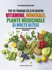 Tot ce trebuie să știi despre vitamine, minerale, plante medicinale și multe altele - Paperback brosat