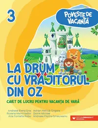 Poveste de vacanţă - La drum cu Vrăjitorul din Oz: caiet de lucru pentru vacanţa de vară: clasa a III-a