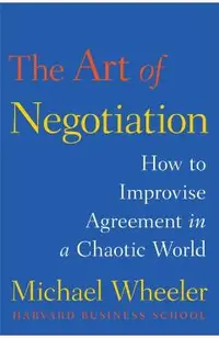 The Art of Negotiation: How to Improvise Agreement in a Chaotic World