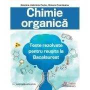 Chimie organica. Teste rezolvate pentru reusita la Bacalaureat