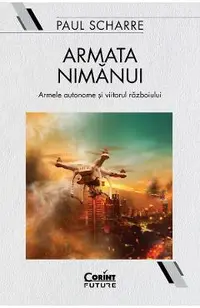 eBook Armata nimanui. Armele autonome si viitorul razboiului