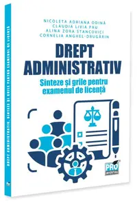 Drept administrativ. Sinteze și grile pentru examenul de licență - Paperback brosat