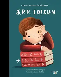 J. R. R. Tolkien. Copii cu visuri îndrăznețe - Hardcover - Maria Isabel Sánchez Vegara