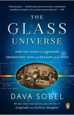 The Glass Universe: How the Ladies of the Harvard Observatory Took the Measure of the Stars