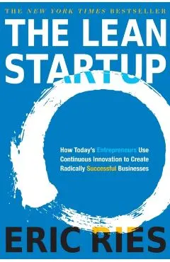 The Lean Startup: How Today's Entrepreneurs Use Continuous Innovation to Create Radically Successful Businesses