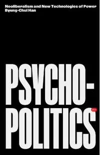 Psychopolitics: Neoliberalism and New Technologies of Power