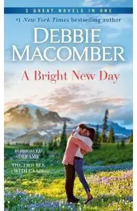A Bright New Day: A 2-In-1 Collection: Borrowed Dreams and the Trouble with Caasi