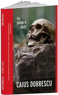 Cu inima-n dinți - Paperback brosat - Caius Dobrescu
