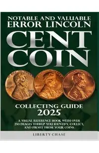 Notable and Valuable Error Lincoln Cent Coin Collecting Guide 2025: With over 250 images to help you identify, collect and profit from your coins.