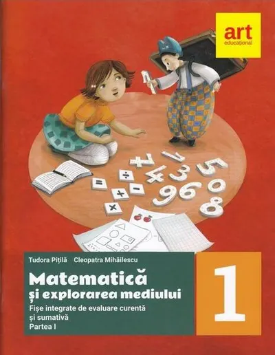 Matematică și explorarea mediului. Fișe integrate de evaluare curentă și sumativă. Clasa I. Partea I - Paperback brosat - Tudora Piţilă, Cleopatra Mihăilescu