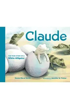 Claude: The True Story of a White Alligator