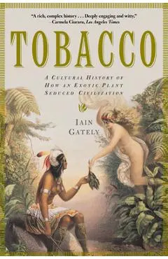 Tobacco: A Cultural History of How an Exotic Plant Seduced Civilization