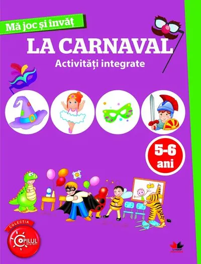 Mă joc și învăț. La carnaval. Activități integrate. 5-6 ani - Paperback - ***