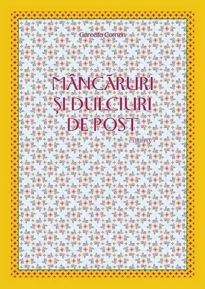 Mâncăruri şi dulciuri de post - Paperback brosat - Garoafa Coman
