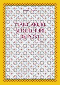 Mâncăruri şi dulciuri de post - Paperback brosat - Garoafa Coman