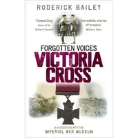 Forgotten Voices of the Victoria Cross, Roderick Bailey