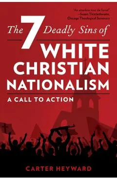 The Seven Deadly Sins of White Christian Nationalism: A Call to Action