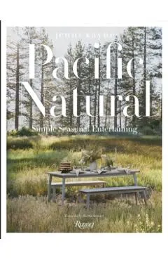 Pacific Natural: Simple Seasonal Entertaining