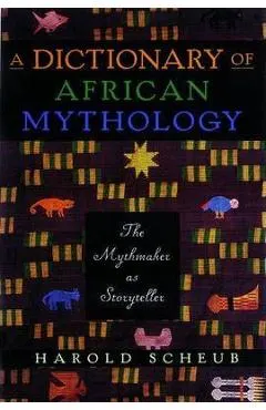 A Dictionary of African Mythology: The Mythmaker as Storyteller