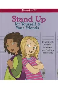 Stand Up for Yourself & Your Friends: Dealing with Bullies & Bossiness and Finding a Better Way