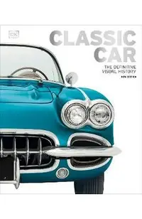 Classic Car: The Definitive Visual History
