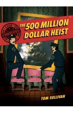 Unsolved Case Files: The 500 Million Dollar Heist: Isabella Stewart Gardner and Thirteen Missing Masterpieces