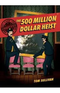 Unsolved Case Files: The 500 Million Dollar Heist: Isabella Stewart Gardner and Thirteen Missing Masterpieces
