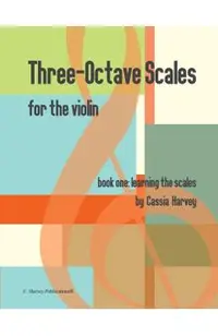 Three-Octave Scales for the Violin, Book One: Learning the Scales