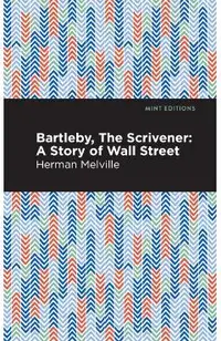 Bartleby, the Scrivener: A Story of Wall Street